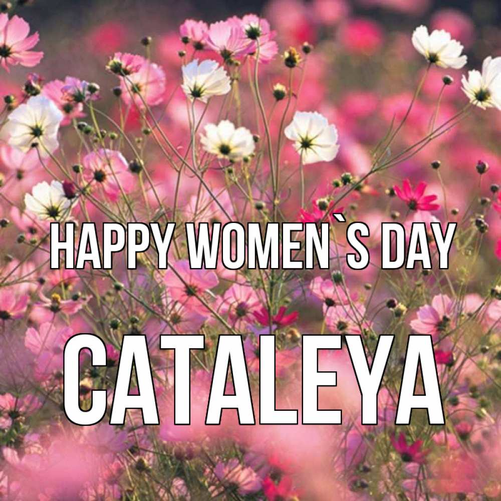 Greetings card с именем, Cataleya happy women`s day красиво 1 Greetings with text for free download 